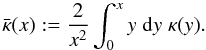 \begin{equation} \bar{\kappa}(x) := \frac{2}{x^2} \int_0^x y\;\dd y\; \kappa(y). \end{equation}