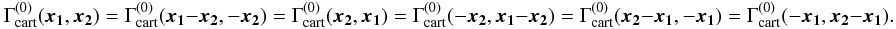 \begin{equation} \label{eq:sym0} \Gamma^{(0)}_{\rm cart}(\vek{x_1},\vek{x_2}) = \Gamma^{(0)}_{\rm cart}(\vek{x_1}-\vek{x_2},-\vek{x_2}) = \Gamma^{(0)}_{\rm cart}(\vek{x_2},\vek{x_1}) = \Gamma^{(0)}_{\rm cart}(-\vek{x_2},\vek{x_1}-\vek{x_2}) = \Gamma^{(0)}_{\rm cart}(\vek{x_2}-\vek{x_1},-\vek{x_1}) = \Gamma^{(0)}_{\rm cart}(-\vek{x_1},\vek{x_2}-\vek{x_1}). \end{equation}