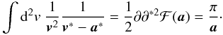 \begin{equation} \int \dd^2 v\; \frac{1}{\vek{v}^{2}} \frac{1}{\vek{v}^*-\vek{a}^*} = \frac{1}{2} \partial \partial^{*2} \mathcal{F}(\vek{a}) = \frac{\pi}{\vek{a}}\cdot \end{equation}