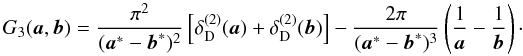 \begin{equation} \label{eq:G32p} G_3(\vek{a},\vek{b}) = \frac{\pi^2}{(\vek{a}^*-\vek{b}^*)^2} \bb{\delta^{(2)}_{\rm D}(\vek{a}) + \delta^{(2)}_{\rm D}(\vek{b})} -\frac{2\pi}{(\vek{a}^*-\vek{b}^*)^3} \br{\frac{1}{\vek{a}}-\frac{1}{\vek{b}}}\cdot \end{equation}