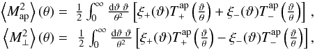 \begin{eqnarray} \label{eq:mapxi} \ba{M_{\rm ap}^2}(\theta) =& \frac{1}{2} \int_0^{\infty} \frac{\dd\vartheta \; \vartheta}{\theta^2} \bb{\xi_+(\vartheta) T^{\rm ap}_+\br{\frac{\vartheta}{\theta}} + \xi_-(\vartheta) T^{\rm ap}_-\br{\frac{\vartheta}{\theta}}}\,,\nonumber\\ \ba{M_{\perp}^2}(\theta) =& \frac{1}{2} \int_0^{\infty} \frac{\dd\vartheta \; \vartheta}{\theta^2} \bb{\xi_+(\vartheta) T^{\rm ap}_+\br{\frac{\vartheta}{\theta}} - \xi_-(\vartheta) T^{\rm ap}_-\br{\frac{\vartheta}{\theta}}}, \end{eqnarray}