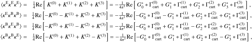 \begin{eqnarray} \label{eq:kappaEB2gamma} \langle \kappa^{\rm{E}}\kappa^{\rm{E}}\kappa^{\rm{E}} \rangle =\ & \frac{1}{4} \text{Re}\bb{\ K^{(0)} + K^{(1)} + K^{(2)} + K^{(3)}\ } = -\frac{1}{4\pi^3} \text{Re}\bb{\ G_0^* * \Gamma^{(0)}_{\rm cart} + G_1^* * \Gamma^{(1)}_{\rm cart} + G_2^* * \Gamma^{(2)}_{\rm cart} + G_3^* * \Gamma^{(3)}_{\rm cart}\ } \,,\nonumber\\ \langle \kappa^{\rm{E}}\kappa^{\rm{B}}\kappa^{\rm{B}} \rangle =\ & \frac{1}{4} \text{Re}\bb{-K^{(0)} - K^{(1)} + K^{(2)} + K^{(3)}} = -\frac{1}{4\pi^3} \text{Re}\bb{- G_0^* * \Gamma^{(0)}_{\rm cart} - G_1^* * \Gamma^{(1)}_{\rm cart} + G_2^* * \Gamma^{(2)}_{\rm cart} + G_3^* * \Gamma^{(3)}_{\rm cart}} \,,\nonumber\\ \langle \kappa^{\rm{B}}\kappa^{\rm{E}}\kappa^{\rm{B}} \rangle =\ & \frac{1}{4} \text{Re}\bb{-K^{(0)} + K^{(1)} - K^{(2)} + K^{(3)}} = -\frac{1}{4\pi^3} \text{Re}\bb{- G_0^* * \Gamma^{(0)}_{\rm cart} + G_1^* * \Gamma^{(1)}_{\rm cart} - G_2^* * \Gamma^{(2)}_{\rm cart} + G_3^* * \Gamma^{(3)}_{\rm cart}} \,,\nonumber\\ \langle \kappa^{\rm{B}}\kappa^{\rm{B}}\kappa^{\rm{E}} \rangle =\ & \frac{1}{4} \text{Re}\bb{-K^{(0)} + K^{(1)} + K^{(2)} - K^{(3)}} = -\frac{1}{4\pi^3} \text{Re}\bb{- G_0^* * \Gamma^{(0)}_{\rm cart} + G_1^* * \Gamma^{(1)}_{\rm cart} + G_2^* * \Gamma^{(2)}_{\rm cart} - G_3^* * \Gamma^{(3)}_{\rm cart}} \,, \end{eqnarray}