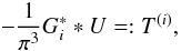 \begin{equation} -\frac{1}{\pi^3} G_i^* * U=:T^{(i)}, \end{equation}