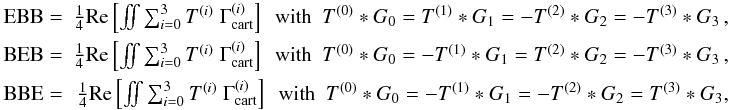 \begin{eqnarray} \label{eq:Bmodecontri} \textrm{EBB} =& \frac{1}{4}\text{Re}\bb{\iint \sum_{i=0}^3 T^{(i)} \;\Gamma^{(i)}_{\rm cart}} \ \ \textrm{with}\ \ T^{(0)}*G_0 = T^{(1)}*G_1 = -T^{(2)}*G_2 = -T^{(3)}*G_3 \,,\nonumber\\ \textrm{BEB} =& \frac{1}{4}\text{Re}\bb{\iint \sum_{i=0}^3 T^{(i)} \;\Gamma^{(i)}_{\rm cart}} \ \ \textrm{with}\ \ T^{(0)}*G_0 = -T^{(1)}*G_1 = T^{(2)}*G_2 = -T^{(3)}*G_3 \,,\nonumber\\ \textrm{BBE} =& \frac{1}{4}\text{Re}\bb{\iint \sum_{i=0}^3 T^{(i)} \;\Gamma^{(i)}_{\rm cart}} \ \ \textrm{with}\ \ T^{(0)}*G_0 = -T^{(1)}*G_1 = -T^{(2)}*G_2 = T^{(3)}*G_3, \end{eqnarray}
