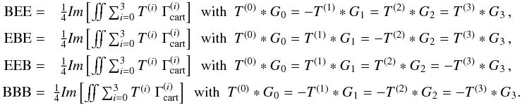 \begin{eqnarray} \label{eq:parityvio} \textrm{BEE} =& \frac{1}{4}\textit{Im}\bb{\iint \sum_{i=0}^3 T^{(i)} \;\Gamma^{(i)}_{\rm cart}} \ \ \textrm{with}\ \ T^{(0)}*G_0 = -T^{(1)}*G_1 = T^{(2)}*G_2 = T^{(3)}*G_3 \,,\nonumber\\ \textrm{EBE} =& \frac{1}{4}\textit{Im}\bb{\iint \sum_{i=0}^3 T^{(i)} \;\Gamma^{(i)}_{\rm cart}} \ \ \textrm{with}\ \ T^{(0)}*G_0 = T^{(1)}*G_1 = -T^{(2)}*G_2 = T^{(3)}*G_3 \,,\nonumber\\ \textrm{EEB} =& \frac{1}{4}\textit{Im}\bb{\iint \sum_{i=0}^3 T^{(i)} \;\Gamma^{(i)}_{\rm cart}} \ \ \textrm{with}\ \ T^{(0)}*G_0 = T^{(1)}*G_1 = T^{(2)}*G_2 = -T^{(3)}*G_3 \,,\nonumber\\ \textrm{BBB} =& \frac{1}{4}\textit{Im}\bb{\iint \sum_{i=0}^3 T^{(i)} \;\Gamma^{(i)}_{\rm cart}} \ \ \textrm{with}\ \ T^{(0)}*G_0 = -T^{(1)}*G_1 = -T^{(2)}*G_2 = -T^{(3)}*G_3. \end{eqnarray}