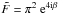 \hbox{$\tilde{F} = \pi^2 \expo{4\ic \beta}$}