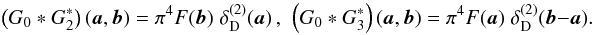 \begin{equation} \label{eq:G023} \br{G_0*G_2^*}(\vek{a},\vek{b}) = \pi^4 F(\vek{b})\; \delta^{(2)}_{\rm D}(\vek{a})\,,\ \ \br{G_0*G_3^*}(\vek{a},\vek{b}) = \pi^4 F(\vek{a})\; \delta^{(2)}_{\rm D}(\vek{b}-\vek{a}). \end{equation}