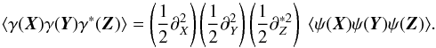 \begin{equation} \langle \gamma(\vek{X})\gamma(\vek{Y})\gamma^*(\vek{Z})\rangle = \br{\frac{1}{2}\partial^2_X} \br{\frac{1}{2}\partial^2_Y} \br{\frac{1}{2}\partial^{*2}_Z} \; \langle \psi(\vek{X})\psi(\vek{Y})\psi(\vek{Z})\rangle. \end{equation}