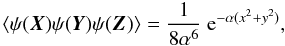 \begin{equation} \langle \psi(\vek{X})\psi(\vek{Y})\psi(\vek{Z})\rangle = \frac{1}{8 \alpha^6} \expo{-\alpha (x^2+y^2)}, \end{equation}