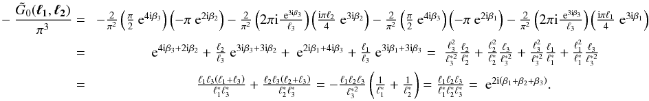 \appendix \setcounter{section}{1} \begin{eqnarray} -\frac{\tilde{G}_0(\vek{\ell_1},\vek{\ell_2})}{\pi^3} =\;& -\frac{2}{\pi^2} \br{\frac{\pi}{2} \expo{4\ic\beta_3} } \br{- \pi \expo{2\ic\beta_2} } - \frac{2}{\pi^2} \br{2\pi\ic \frac{\expo{3\ic\beta_3} }{\ell_3} } \br{\frac{\ic \pi\ell_2}{4} \expo{3\ic\beta_2} } -\frac{2}{\pi^2} \br{\frac{\pi}{2} \expo{4\ic\beta_3} } \br{- \pi \expo{2\ic\beta_1} } - \frac{2}{\pi^2} \br{2\pi\ic \frac{\expo{3\ic\beta_3} }{\ell_3} } \br{\frac{\ic \pi\ell_1}{4} \expo{3\ic\beta_1} }\nonumber\\ =\;& \expo{4\ic\beta_3 + 2\ic\beta_2 } + \frac{\ell_2}{\ell_3} \expo{3\ic\beta_3+3\ic\beta_2} +\expo{2\ic\beta_1 + 4\ic\beta_3 } + \frac{\ell_1}{\ell_3} \expo{3\ic\beta_1+3\ic\beta_3} =\;\frac{\ell_3^2}{\ell_3^{*2}}\frac{\ell_2}{\ell_2^*} + \frac{\ell_2^2}{\ell_2^*}\frac{\ell_3}{\ell_3^{*2}} + \frac{\ell_3^2}{\ell_3^{*2}}\frac{\ell_1}{\ell_1^*} + \frac{\ell_1^2}{\ell_1^*}\frac{\ell_3}{\ell_3^{*2}}\nonumber\\ =\;& \frac{\ell_1\ell_3\br{\ell_1+\ell_3}}{\ell_1^*\ell_3^*}+\frac{\ell_2\ell_3\br{\ell_2+\ell_3}}{\ell_2^*\ell_3^*} = -\frac{\ell_1\ell_2\ell_3}{\ell_3^{*2}} \br{\frac{1}{\ell_1^*}+\frac{1}{\ell_2^*}} = \frac{\ell_1\ell_2\ell_3}{\ell_1^*\ell_2^*\ell_3^*} = \expo{2\ic\br{\beta_1+\beta_2+\beta_3}}. \end{eqnarray}