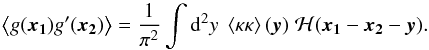 \appendix \setcounter{section}{2} \begin{equation} \label{eq:2pgen} \ba{g(\vek{x_1}) g'(\vek{x_2})} = \frac{1}{\pi^2} \int \dd^2 y \; \ba{\kappa\kappa}(\vek{y}) \; \mathcal{H}(\vek{x_1}-\vek{x_2}-\vek{y}). \end{equation}