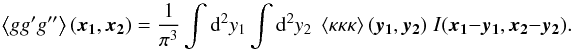 \appendix \setcounter{section}{2} \begin{equation} \label{eq:3pgen} \ba{g g' g''}(\vek{x_1},\vek{x_2}) = \frac{1}{\pi^3} \int \dd^2 y_1 \int \dd^2 y_2 \; \ba{\kappa\kappa\kappa}(\vek{y_1},\vek{y_2}) \; I(\vek{x_1}-\vek{y_1},\vek{x_2}-\vek{y_2}). \end{equation}