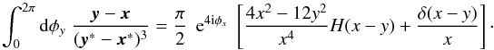 \begin{equation} \label{eq:2dphiint} \int_0^{2\pi} \dd\phi_y \; \frac{\vek{y}-\vek{x}}{(\vek{y}^*-\vek{x}^*)^3} = \frac{\pi}{2} \;\expo{4\ic \phi_x} \; \bb{\frac{4 x^2-12 y^2}{x^4} H(x-y) + \frac{\delta(x-y)}{x} }\cdot \end{equation}