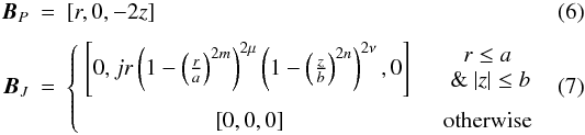 \begin{eqnarray} \BB_P &=& [r, 0, -2z] \label{potb.eq}\\[1.5mm] \BB_J &=& \left\{ \begin{array}{cc} \left[ 0, jr \left(1-\left(\frac{r}{a}\right)^{2m}\right)^{2\mu}\left(1-\left(\frac{z}{b}\right)^{2n}\right)^{2\nu},0 \right] &~~~ \begin{array}{c} r\leq a \\ ~\&~ |z|\leq b \end{array} \\ \rule{0pt}{3ex} \left[0,0,0 \right] & ~~~ {\rm otherwise} \end{array} \right. \label{spineb.eq} \end{eqnarray}