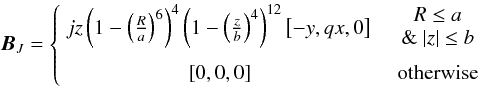 \begin{equation} \BB_J = \left\{ \begin{array}{cc} jz \left(1-\left(\frac{R}{a}\right)^{6}\right)^{4}\left(1-\left(\frac{z}{b}\right)^4\right)^{12} \left[ -y, qx,0 \right] &~~~ \begin{array}{c} R\leq a \\ \&~ |z|\leq b \end{array} \\ \rule{0pt}{3ex} \left[0,0,0 \right] & ~~~ {\rm otherwise} \end{array} \right. \label{anis_fanb.eq} \end{equation}