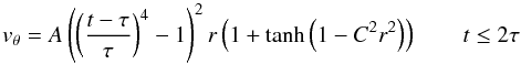 \begin{equation} v_\theta = A\left(\left(\frac{t-\tau}{\tau}\right)^4-1\right)^2 r\left(1+\tanh\left(1-C^2 r^2\right)\right) \qquad t\leq 2\tau \end{equation}