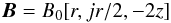 \begin{equation*} \BB = B_0 [r,jr/2,-2z] \end{equation*}