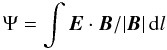 \begin{equation} \label{recrate.eq} \Psi = \int \EE \cdot \BB/|\BB|\, {\rm d}l \end{equation}