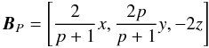\begin{equation} \label{anis_null.eq} \BB_P = \left[ \frac{2}{p+1} x, \frac{2p}{p+1}y, -2z\right] \end{equation}
