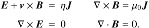 \begin{eqnarray} \label{kineq.eq} \EE + \vv\times\BB &=& \eta\JJ \qquad \nabla\times\BB =\mu_0\JJ \nonumber\\[1.5mm] \nabla\times\EE &=& {0} \qquad\quad \nabla\cdot\BB=0. \end{eqnarray}