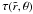 \hbox{$\tau(\tilde r,\theta)$}