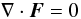 \begin{equation} \nabla\cdot\vec F = 0 \end{equation}