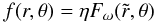 \begin{equation} f(r,\theta) = \eta F_\omega(\tilde r,\theta) \end{equation}