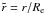\hbox{$\tilde r=r/R_{\rm e}$}