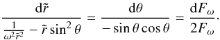 \begin{equation} \label{characteristic} \frac{\mathrm{d}\tilde r}{\frac{1}{\omega^2\tilde r^2}-\tilde r\sin^2\theta}= \frac{\mathrm{d}\theta}{-\sin\theta\cos\theta}= \frac{\mathrm{d}F_\omega}{2F_\omega}\cdot \end{equation}