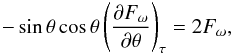 \begin{equation} -\sin\theta\cos\theta\left(\frac{\partial F_\omega}{\partial \theta}\right)_\tau =2F_\omega, \end{equation}