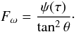 \begin{equation} F_\omega=\frac{\psi(\tau)}{\tan^2\theta}\cdot \label{Fom} \end{equation}
