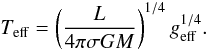 \begin{equation} T_\mathrm{eff}= \left(\frac{L}{4\pi\sigma GM}\right)^{1/4} g_\mathrm{eff}^{1/4}. \end{equation}