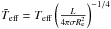 \hbox{$\tilde T_\mathrm{eff}=T_\mathrm{eff}\left(\frac{L}{4\pi\sigma R_{\rm e}^2}\right)^{-1/4}$}