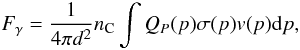 \begin{equation} F_{\gamma}=\frac{1}{4\pi d^{2}}n_{\rm C}\intop Q_{P}(p)\sigma(p)v(p){\rm d}p, \end{equation}
