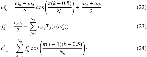 \begin{eqnarray} &&\omega'_k = \frac{\omega_{b}-\omega_a}{2}\cos\left(\frac{\pi(k-0.5)}{N_{\rm c}}\right)+\frac{\omega_a+\omega_{b}}{2}\\ && f'_k = \frac{c_{a,0}}{2}+\sum_{j=1}^{N_{\rm p}}c_{a,j}T_j(x(\omega'_k)) \\ &&c'_{a,j} = \sum_{k=1}^{N_{\rm p}}f'_k\cos\left(\frac{\pi(j-1)(k-0.5)}{N_{\rm c}}\right)\cdot \end{eqnarray}