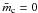 \hbox{${\bar m_{\rm c}}=0$}
