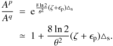 \begin{eqnarray} \frac{A^p}{A^q} & = & {\rm e}^{\frac{8\ln 2}{\theta^2}(\zeta + \epsilon_{\rm p}) \triangle_{\rm s}}\nonumber\\ \label{eq-pointing}& \simeq & 1 + \frac{8 \ln 2}{\theta^2}(\zeta + \epsilon_{\rm p}) \triangle_{\rm s}. \end{eqnarray}