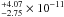 \hbox{$^{+4.07}_{-2.75}\times10^{-11}$}