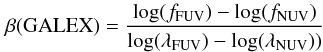 \begin{equation} \beta({\rm GALEX})={\log(f_{\rm FUV})-\log(f_{\rm NUV}) \over \log(\lambda_{\rm FUV})-\log(\lambda_{\rm NUV}))} \end{equation}
