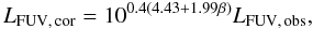 \begin{equation} L_{\rm FUV,\,cor} = 10^{0.4(4.43+1.99\beta)}L_{\rm FUV,\,obs}, \end{equation}