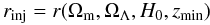 \begin{equation} \rinj = r(\Omm,\Omega_\Lambda,H_0,z_{\min}) \label{e-standardFLRW-rradial} \end{equation}