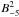 \hbox{$B^{2}_{-5}$}