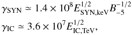 \begin{eqnarray*} && \gamma_{\rm SYN} \simeq 1.4\times{10^{8}} E_{\rm SYN,keV}^{1/2} B_{-5}^{-1/2} \\ && \gamma_{\rm IC} \simeq 3.6\times{10^{7}} E_{\rm IC,TeV}^{1/2}, \end{eqnarray*}