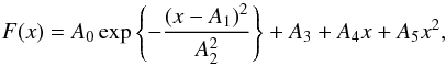 $$ F(x) = A_0 \exp\left\{-\frac{\left(x - A_1 \right)^2}{A_2^2} \right\} + A_3 + A_4 x + A_5 x^2, $$