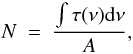 \begin{displaymath} N\ =\ \frac{\int \tau(\nu){\rm d}\nu}{A}, \end{displaymath}