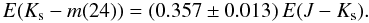 $$ E(K_{\rm s}-m(24)) = (0.357\pm0.013)\,E(J-K_{\rm s}). $$