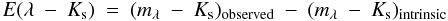$$ E(\lambda \ -\ K_{\rm s})\ =\ (m_{\lambda} \ -\ K_{\rm s})_{\rm observed}\ -\ (m_{\lambda} \ -\ K_{\rm s})_{\rm intrinsic} $$