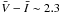 \hbox{$\bar{V}-\bar{I}\sim 2.3$}