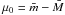 \hbox{$\mu_0=\bar{m}-\bar{M}$}