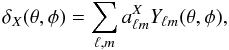 \begin{equation} \delta_X(\theta,\phi)=\sum_{\ell,m}a^X_{\ell m}Y_{\ell m}(\theta,\phi), \end{equation}